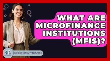 What Are Microfinance Institutions (MFIs)? - Gender Equality Network