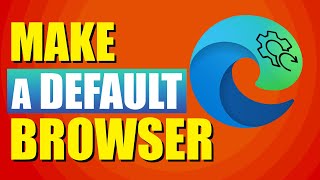 How To Make Edge Your Default Browser (Quick & Easy)