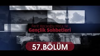 Gençlik Sohbetleri 57.Bölüm Ferit Hocaoğlu 