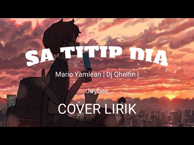 Lirik Lagu Sa Titip Dia (Cover) | Mario Yamlean | Dj Qhelfin | Jaybee class=