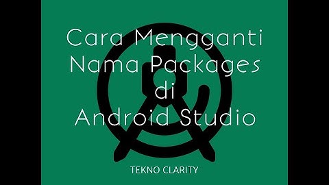 Cara Mengubah Nama Packages di Android Studio