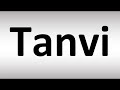 How to pronounce tanvi