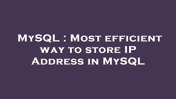 MySQL : Most efficient way to store IP Address in MySQL