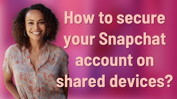 How to secure your Snapchat account on shared devices?