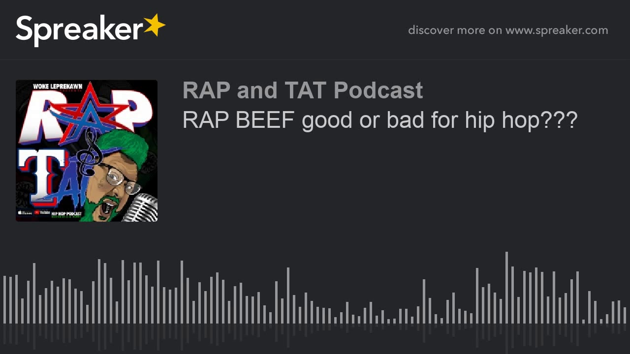 RAP BEEF good or bad for hip hop??? (made with Spreaker)
