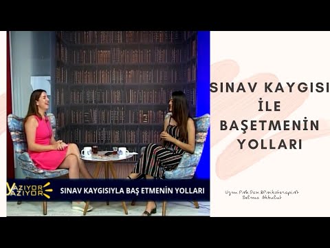 SINAV KAYGISIYLA BAŞAÇIKMANIN YOLLARI 2.BÖLÜM -Deha TV Uzm.Selma AKBULUT