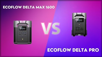 EcoFlow Delta Max 1600 vs EcoFlow Delta Pro Technical Comparison