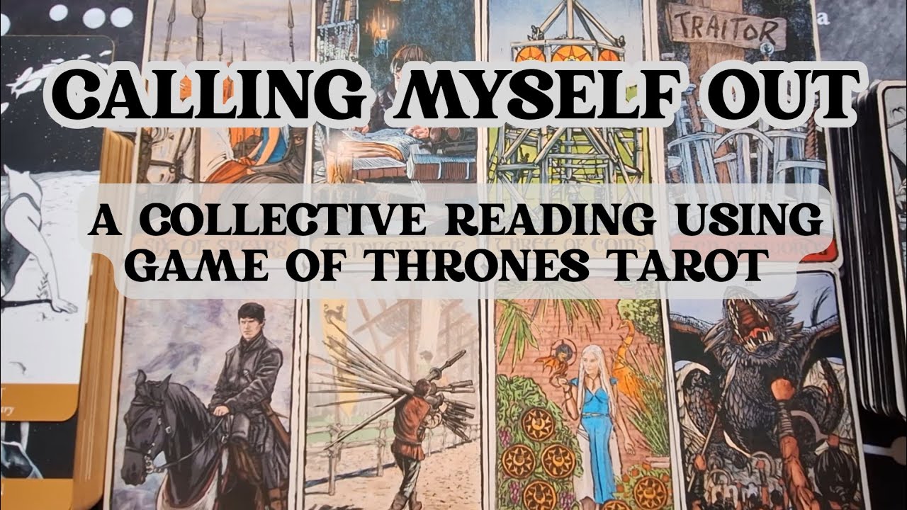 Calling Myself Out 🤔 A Collective Reading using Game of Thrones Tarot ✨️✨️