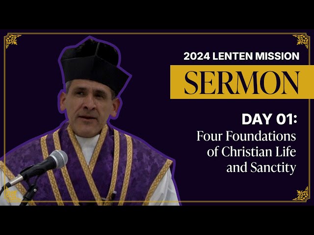 Sermon Day 01: Four Foundations of Christian Life and Sanctity | 2024 Lenten Mission