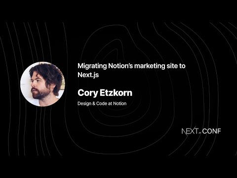 Migrating Notion’s marketing site to Next.js – Cory Etzkorn (Next.js Conf 2021)