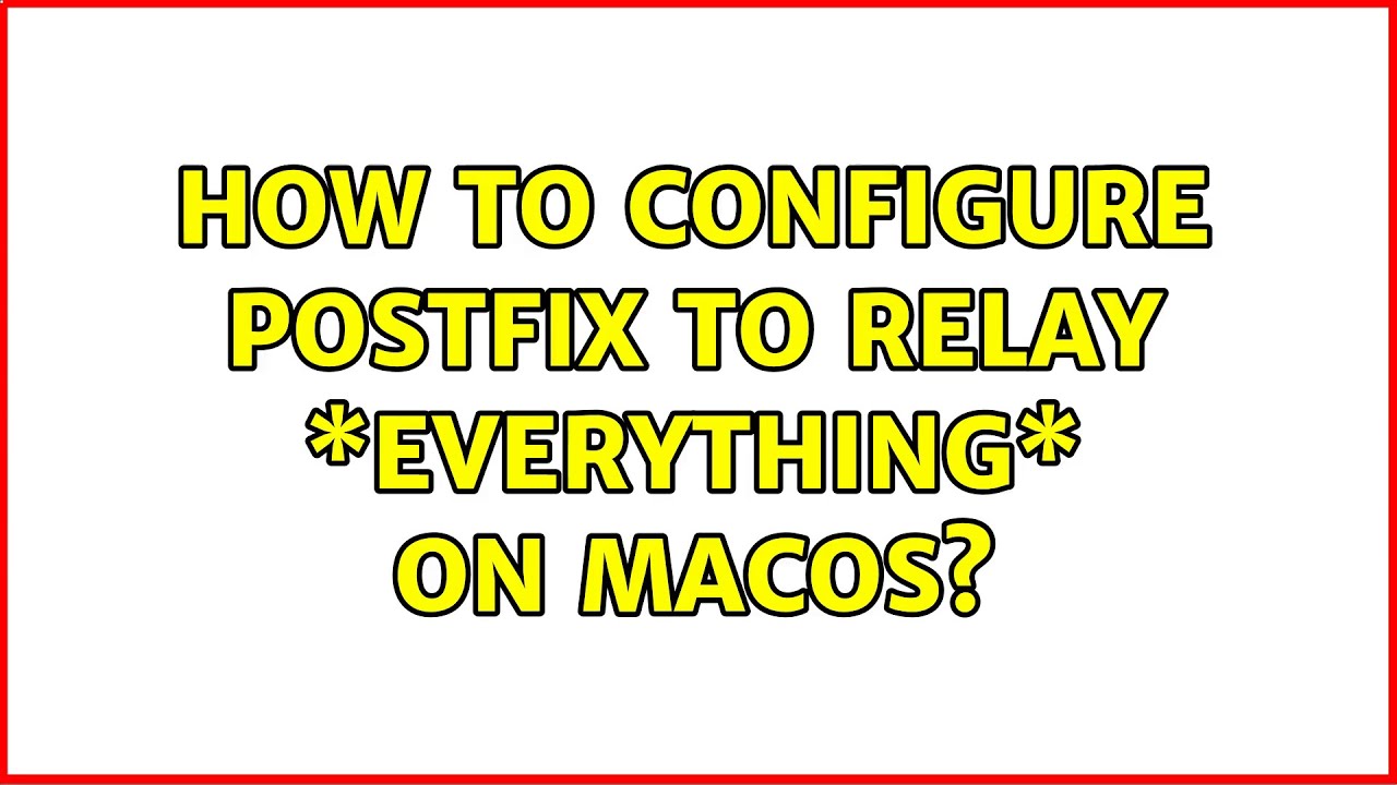 How to configure postfix to relay \*everything\* on macOS? YouTube