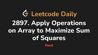2897. Apply Operations on Array to Maximize Sum of Squares | Leetcode Daily - Python