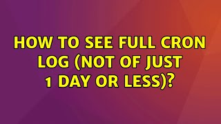 Ubuntu: How to see full cron log (Not of just 1 day or less)? (2 Solutions!!)