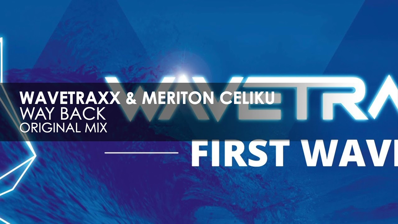 Watch Wavetraxx & Meriton Celiku - Way Back on YouTube Watch Wavetraxx & Meriton Celiku - Way Back on YouTube