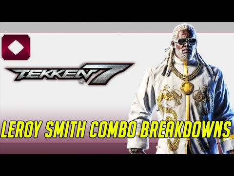 Leroy Smith Combo Breakdowns - Tekken 7 Season 3