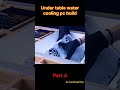Under table watercooling pc build #liquidcoolingpc #watercoolingpc #rgbfans #radiatorfan #cpucooling