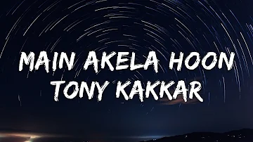 Main Akela Hoon (Lyrics) - Tony Kakkar | New hindi song