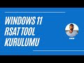 Windows 11 RSAT Tool Kurulumu | Windows 11 Active Directory Kurulumu | RSAT Tool Nasıl Yüklenir?