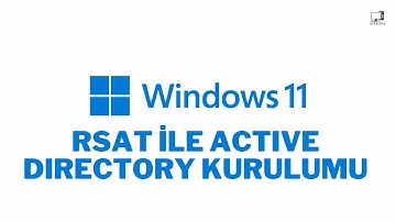 Windows 11 RSAT Tool Kurulumu | Windows 11 Active Directory Kurulumu | RSAT Tool Nasıl Yüklenir?