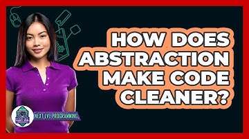 How Does Abstraction Make Code Cleaner? - Next LVL Programming