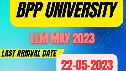 BPP University Last Arrival Date for May 2023 LLM