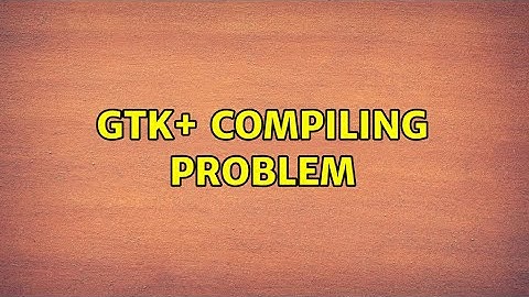Ubuntu: GTK+ compiling problem (2 Solutions!!)