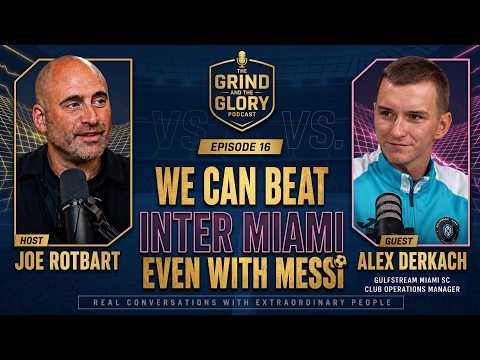 “WE CAN BEAT INTER MIAMI — EVEN WITH MESSI” | Oleksii (Alex) Derkach | The Grind & The Glory Ep. 16