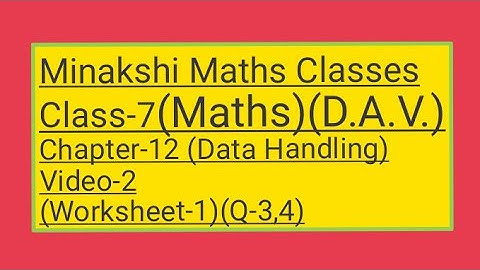 DAV/Class-7(Maths)/ Chapter-12(Data Handling)/video-2/Worksheet-1(Q-3,4)
