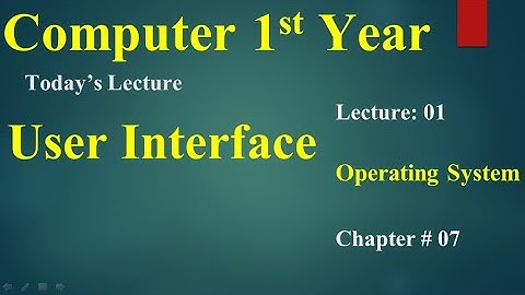 Computer 1st year chapter no 07 lecture no 01  Operating system, User interface