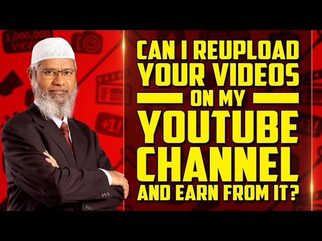 Can I Reupload your Videos on my YouTube Channel and Earn from it? – Dr Zakir Naik class=