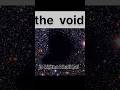 The void ☠️#universe #knowtheknowledge #shorts