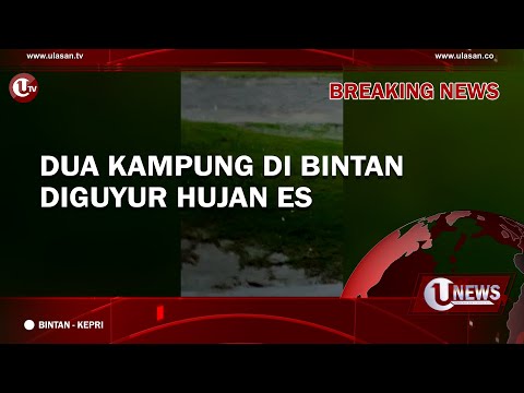 [BREAKING NEWS] DUA KAMPUNG DI BINTAN DIGUYUR HUJAN ES