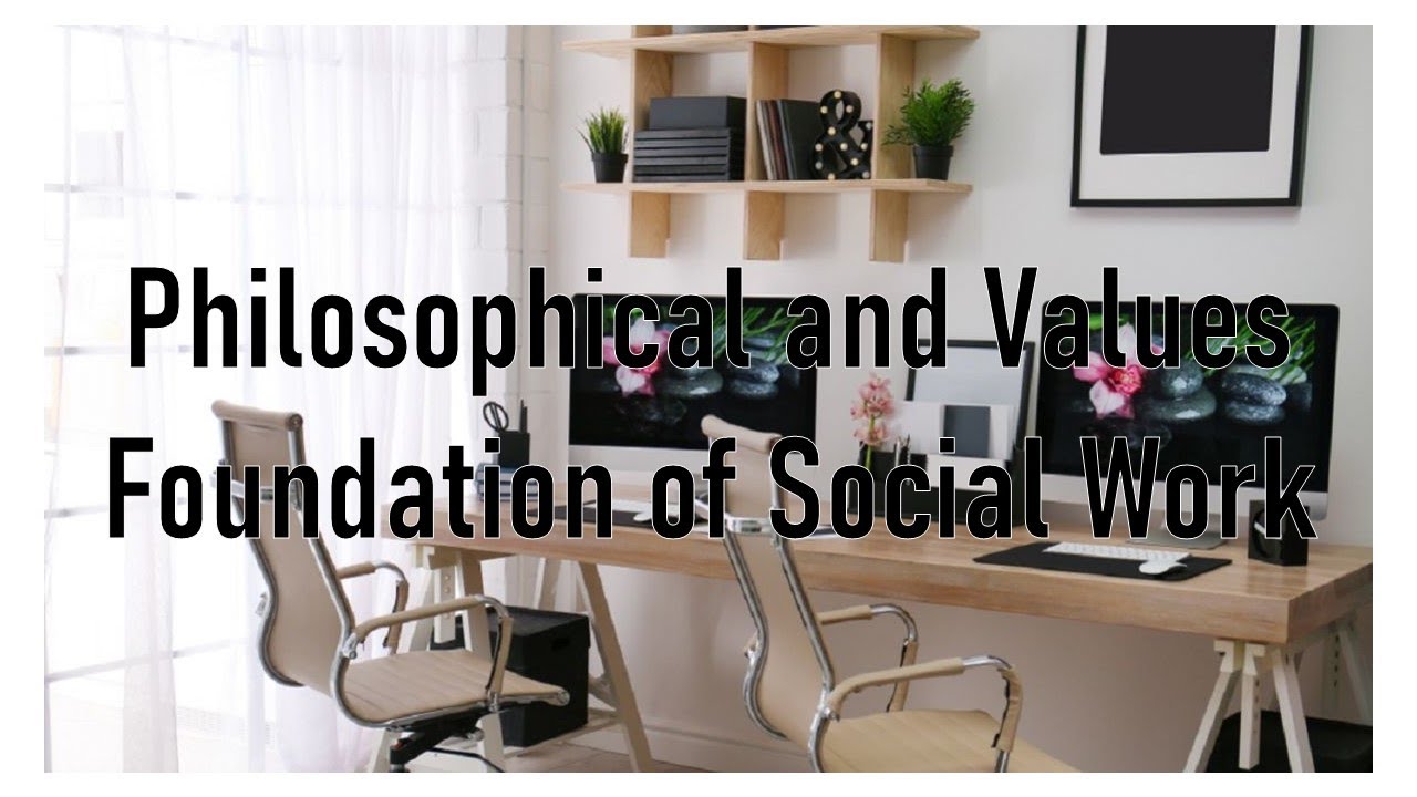 Philosophical and Values Foundation of Social Work - YouTube