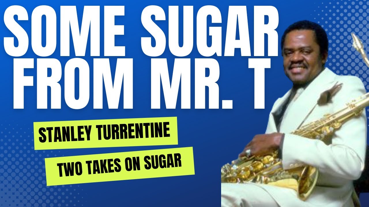 Some Sugar From Mr. T - Two Takes on Sugar from Stanley Turrentine ...
