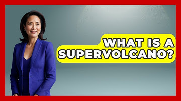 What Is A Supervolcano? - Earth Science Answers
