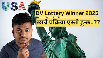 DV Lottery Winner 2025 छान्ने प्रक्रिया एस्तो हुन्छ..??