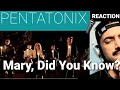 Mary, Did You Know? - PENTATONIX- [Official Video] - 1st time reaction.