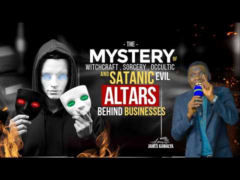 AP. JAMES KAWALYA EXPOSES THE WITCHCRAFT,SORCERY,AND SATANIC EVIL ALTARS OF PEOPLE IN BUSINESS WORLD