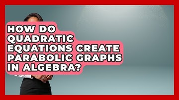 How Do Quadratic Equations Create Parabolic Graphs In Algebra? - Your Algebra Coach