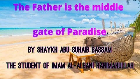 The Father is the middle gate of Paradise by Shaykh Abu Suhaib Bassam