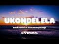 Vee Mampeezy & Makhadzi -U Kondelela (Lyrics)