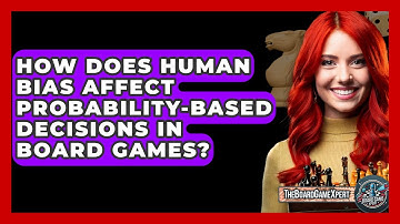 How Does Human Bias Affect Probability-based Decisions In Board Games? - The Board Game Xpert