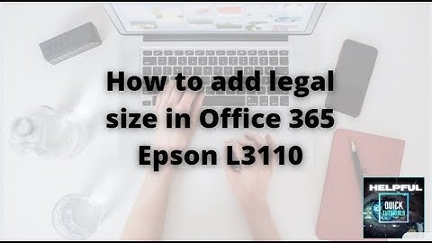 How to add legal size in Office 365 with your Epson L3110 printer