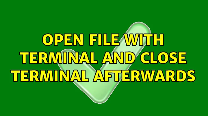 Ubuntu: Open file with terminal and close terminal afterwards