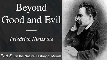 Beyond Good and Evil | Part 5 - On the Natural History of Morals