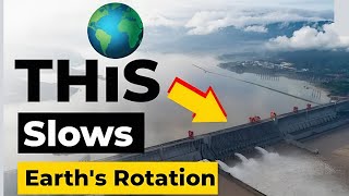 Why Chinese Dam Slows Down Earth Rotation?