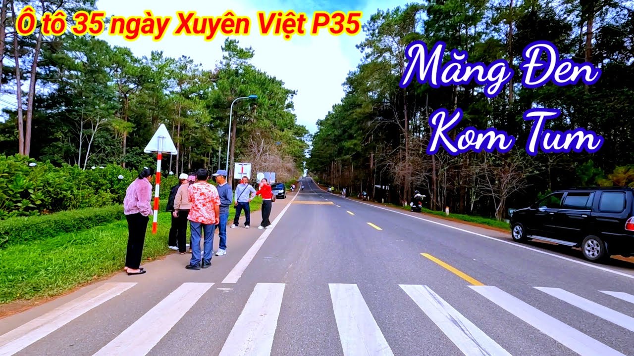 Ô tô 35 ngày xuyên Việt P35. Măng Đen tới cửa khẩu Bờ Y Kom Tum 