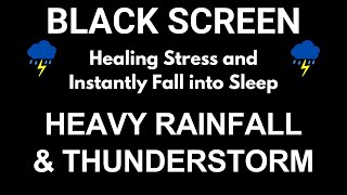 Healing Stress and Instantly Fall into Sleep with Heavy Rainfall & Thunderstorm Sounds