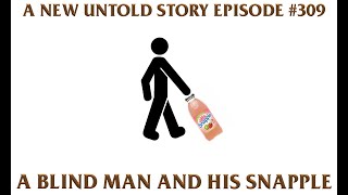 A New Untold Story: Ep. 309 - A Blind Man and His Snapple
