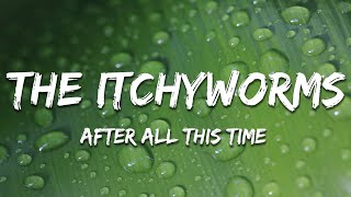 The Itchyworms - After All This Time (Lyrics)
